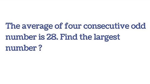 The average of four consecutive odd numbers is 28 . find the largest number. @mathwizard7264