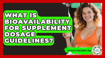What Is Bioavailability For Supplement Dosage Guidelines? - The Health Supplement Hub