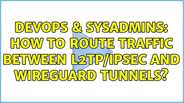 DevOps & SysAdmins: How to route traffic between L2TP/IPSec and WireGuard tunnels?