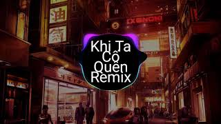 Khi ta cố quên remix - yan Nguyên