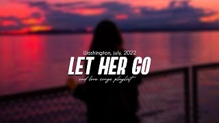 Let Her Go ? Tiktok Viral Songs 2022 ? Sad Love Songs Playlist 2022