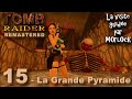 Tomb Raider I Remastered - 15 - La Grande Pyramide [Visite Guidée]