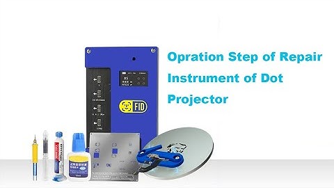 Opration Step of Repair Instrument of Dot Projector