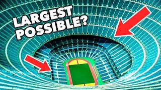What is the Largest Stadium POSSIBLE?
