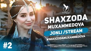 Shaxzoda Muxammedova ONLINE / JONLI / STREAM №2