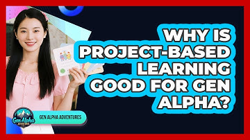 Why Is Project-Based Learning Good For Gen Alpha? - Gen Alpha Adventures