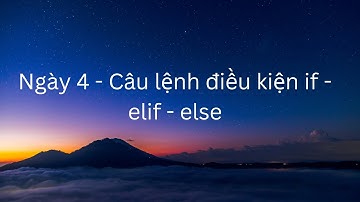 [Day 4] - Câu lệnh điều kiện if elif else