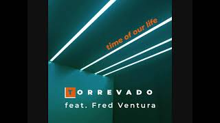 Torrevado feat. Fred Ventura - Time Of Our Life (2024)