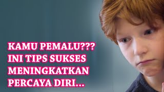 KAMU PEMALU ???,, BERIKUT TIPS UNTUK SUKSES MENINGKATKAN RASA PERCAYA DIRI!!!