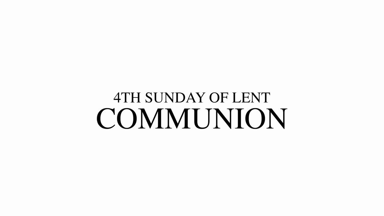 4TH SUNDAY OF LENT - COMMUNION