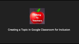 Creating a Topic in Google Classroom for Inclusion