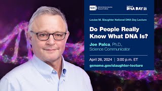 2024 Louise M. Slaughter National DNA Day Lecture - Joe Palca