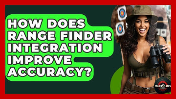 How Does Range Finder Integration Improve Accuracy? - The Marksman