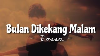 Bulan Dikekang Malam : Rossa ( Lirik Lagu)