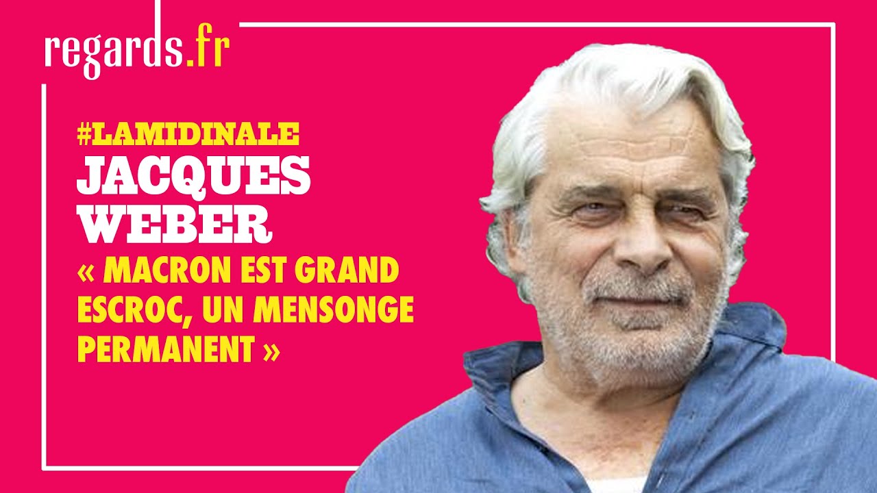 Jacques Weber : « Macron est grand escroc, un mensonge permanent »