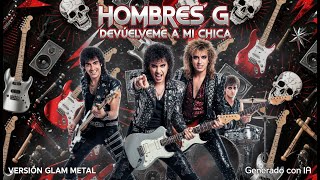 Hombres G - Devuélveme a mi chica (1980's Glam Metal IA Cover)