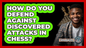 How Do You Defend Against Discovered Attacks In Chess? - The Board Game Xpert