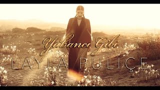 Layla Puliçe - Yabancı Gibi ( video ) Resimi