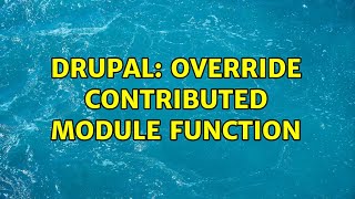 Drupal: Override contributed module function (2 Solutions!!)
