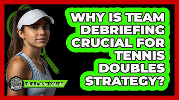 Why Is Team Debriefing Crucial For Tennis Doubles Strategy? - The Racket Xpert