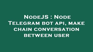 NodeJS : Node Telegram bot api, make chain conversation between user