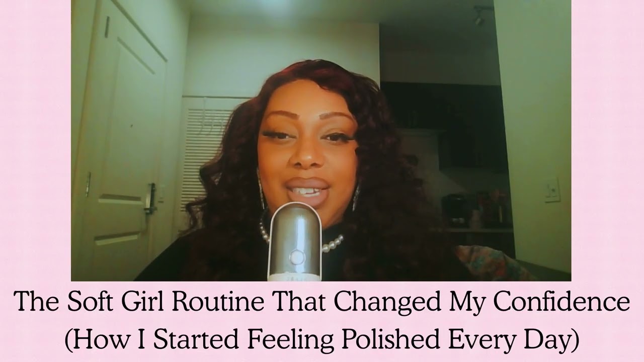 The Soft Girl Routine That Changed My Confidence (How I Started Feeling Polished Every Day)