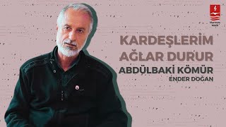 Ender Doğan "Kardeşlerim Ağlar Durur" ( Abdülbaki Kömür )