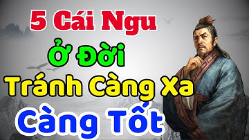 Cổ Nhân Dạy: 5 CÁI NGU ở đời tránh CÀNG XA CÀNG TỐT | Sách nói Minh Triết