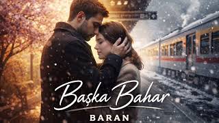 Başka Bahar – Baran | Bir Başka Bahara Kaldı Hayallerimiz…