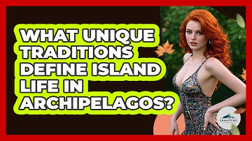 What Unique Traditions Define Island Life In Archipelagos? - Unmapping Scandinavia