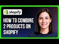 How to Combine 2 Products on Shopify
