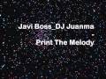 Javi Boss & DJ Juanma - Print The Melody [Full HQ]
