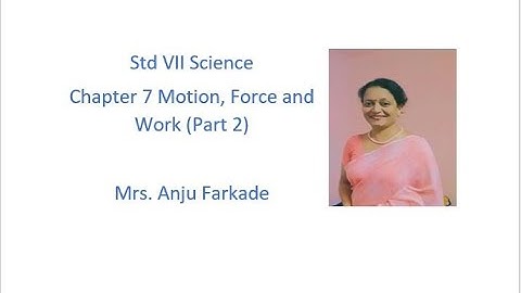 Science Std 7 Chapter 7 Motion , Force and Work (Part 2 )