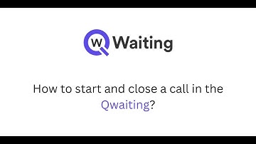 How to start and close a call a token number in the Qwaiting?