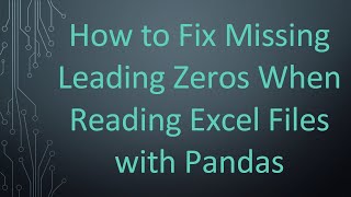 How to Fix Missing Leading Zeros When Reading Excel Files with Pandas