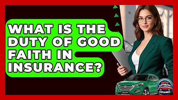 What Is The Duty Of Good Faith In Insurance? - Auto Coverage Explained