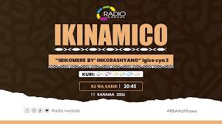 IKINAMICO : Ibikomere by'Inkorashyano (Igice cya 2)