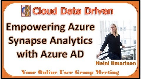 Empowering Azure Synapse Analytics with Azure AD - Heini Ilmarinen