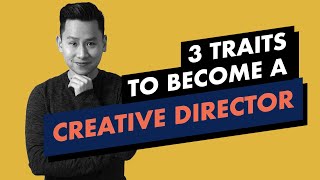 How to Become a Creative Director 2021 - 3 Essential Traits
