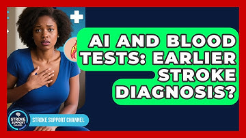 AI And Blood Tests: Earlier Stroke Diagnosis? - Stroke Support Channel