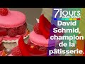 David schmid champion de la ptisserie  7 jours sur la plante