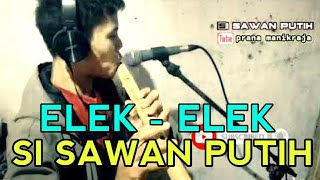 elek elek Si sawan putih