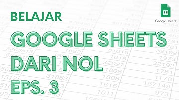 Belajar Google Sheets dari Nol Eps. 3 | Tutorial Google Spreadsheets Pemula - ignasiusryan
