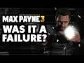 Was Max Payne 3 Really A Failure Was Max Payne 3 Really A Failure