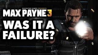 Was Max Payne 3 Really A Failure?