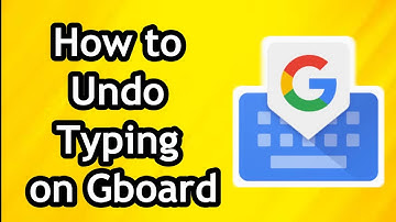 How to Undo Typing on Gboard
