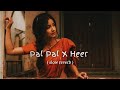 Pal Pal X Heer X Regrets Heart Broken Mashup Lofi X Slowed Reverb Pal Pal X Heer X Regrets Heart Broken Mashup Lofi X Slowed Reverb