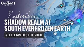 Shadow Realm South Everfrozen Earth All Cleared Guide | Snezhnaya Exploration | Genshin Impact 7.0