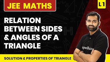 Relation Between Sides & Angles Of Triangle | Solution & Properties Of Triangle - L1 | JEE Maths