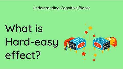 What is Hard-easy Effect? [Definition and Example] - Understanding Cognitive Biases